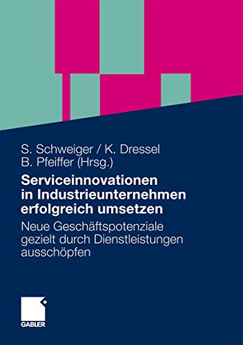 Beispielbild fr Serviceinnovationen in Industrieunternehmen erfolgreich umsetzen : neue Geschftspotenziale gezielt durch Dienstleistungen ausschpfen. Stefan Schweiger . (Hrsg.) zum Verkauf von Antiquariat Bookfarm