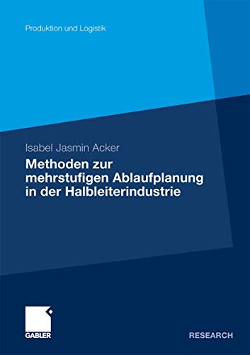 9783834929211: Methoden der mehrstufigen Ablaufplanung in der Halbleiterindustrie (Produktion und Logistik)