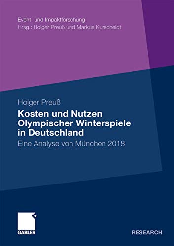 Stock image for Kosten und Nutzen Olympischer Winterspiele in Deutschland: Eine Analyse von Mnchen 2018 (Event- und Impaktforschung) (German Edition) for sale by Lucky's Textbooks