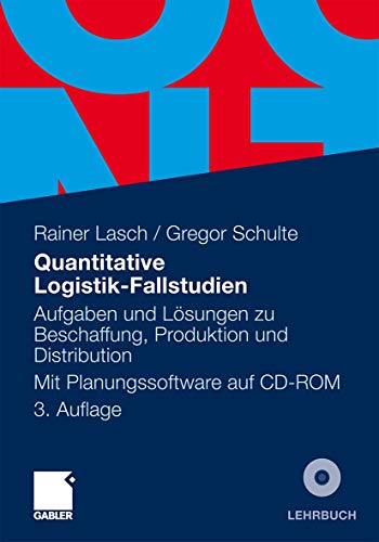 Quantitative Logistik-Fallstudien : Aufgaben und Lösungen zu Beschaffung, Produktion und Distribution - Lasch, Rainer und Gregor Schulte