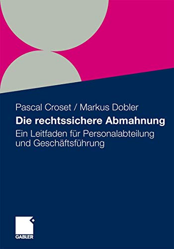 Die rechtssichere Abmahnung: Ein Leitfaden für Personalabteilung und Geschäftsführung (German Edition) - Pascal Croset, Markus Dobler