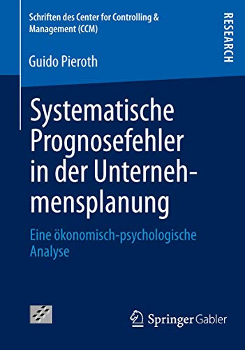 Stock image for Systematische Prognosefehler in der Unternehmensplanung: Eine ?konomisch-psychologische Analyse: 47 (Schriften des Center for Controlling and Management (CCM)) for sale by Reuseabook