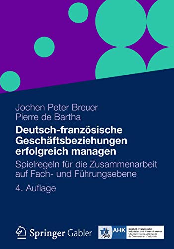 Beispielbild fr Deutsch-franzsische Geschftsbeziehungen erfolgreich managen: Spielregeln fr die Zusammenarbeit auf Fach- und Fhrungsebene (German Edition) zum Verkauf von GF Books, Inc.