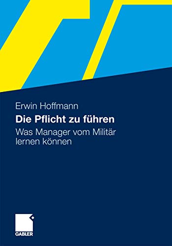 Beispielbild fr Die Pflicht zu fhren: Was Manager vom Militr lernen knnen zum Verkauf von medimops