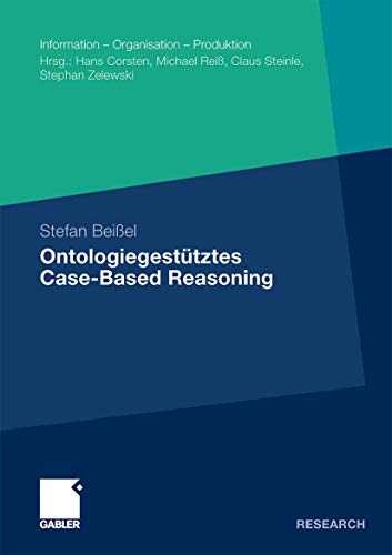 9783834930644: Ontologiegesttztes Case-Based Reasoning: Entwicklung und Beurteilung semantischer hnlichkeitsindikatoren fr die Wiederverwendung ... (Information - Organisation - Produktion)