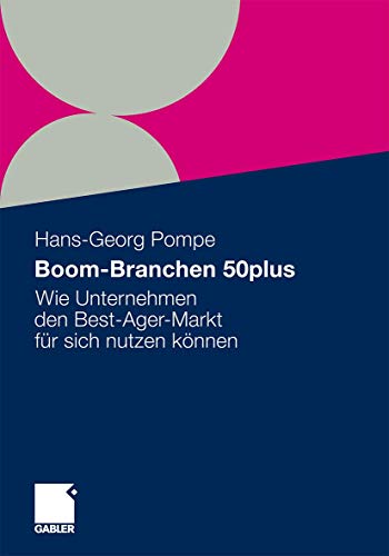 Stock image for Boom-Branchen 50plus : Wie Unternehmen den Best-Ager-Markt fur sich nutzen konnen for sale by Chiron Media