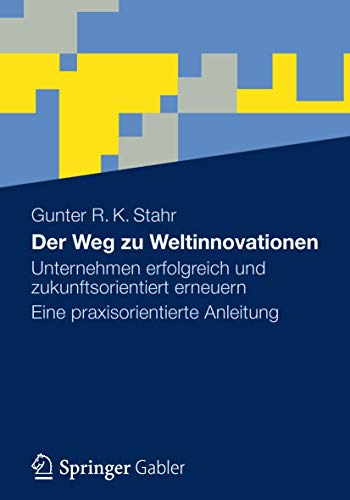 Stock image for Der Weg zu Weltinnovationen : Unternehmen erfolgreich und zukunftsorientiert erneuern Eine praxisorientierte Anleitung for sale by Chiron Media