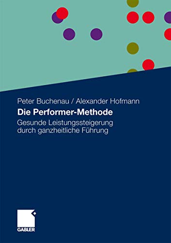 Stock image for Die Performer-Methode : Gesunde Leistungssteigerung durch ganzheitliche Fuhrung for sale by Chiron Media