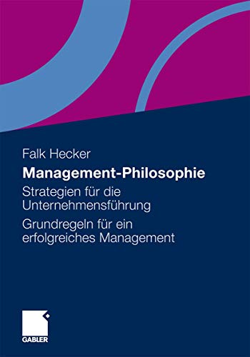 Stock image for Management-Philosophie: Strategien fr die Unternehmensfhrung - Grundregeln fr ein erfolgreiches Management (German Edition) for sale by GF Books, Inc.