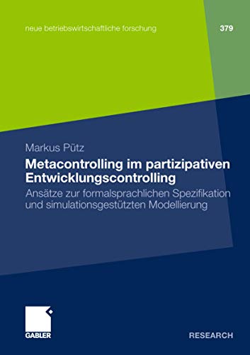 Beispielbild fr Metacontrolling im Partizipativen Entwicklungscontrolling: Anstze zur Formalsprachlichen Spezifikation und Simulationsgesttzten Modellierung (Neue . Forschung (nbf)) (German Edition) zum Verkauf von medimops