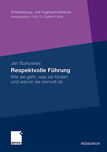 Imagen de archivo de Respektvolle Fhrung: Wie sie geht, was sie frdert und warum sie sinnvoll ist (Entscheidungs- und Organisationstheorie) (German Edition) a la venta por GF Books, Inc.