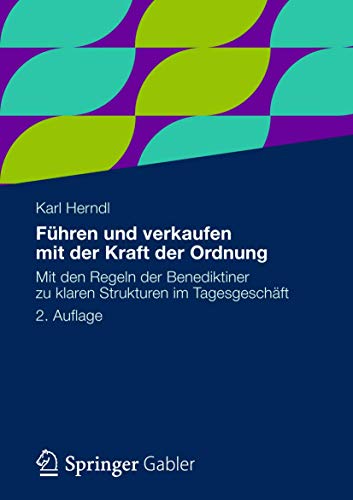 9783834931979: Fhren und verkaufen mit der Kraft der Ordnung: Mit den Regeln der Benediktiner zu klaren Strukturen im Tagesgeschft