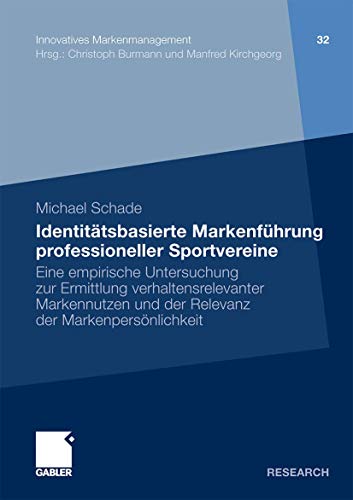 Stock image for Identitatsbasierte Markenfuhrung professioneller Sportvereine : Eine empirische Untersuchung zur Ermittlung verhaltensrelevanter Markennutzen und der for sale by Chiron Media