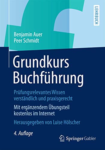 Grundkurs BuchfÃ¼hrung: PrÃ¼fungsrelevantes Wissen verstÃ¤ndlich und praxisgerecht (German Edition) (9783834932716) by Auer, Benjamin; Schmidt, Peer