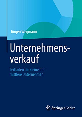 Beispielbild fr Unternehmensverkauf: Leitfaden fr kleine und mittlere Unternehmen (German Edition) zum Verkauf von medimops