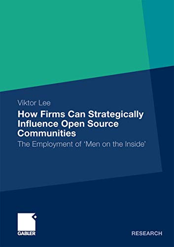 Stock image for How Firms Can Strategically Influence Open Source Communities: The Employment of 'Men on the Inside' for sale by Chiron Media