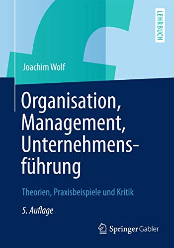 9783834934147: Organisation, Management, Unternehmensfhrung: Theorien, Praxisbeispiele und Kritik