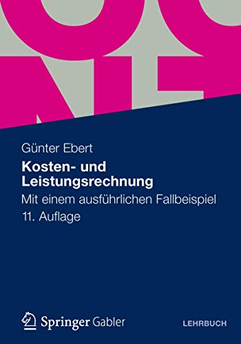 Kosten- und Leistungsrechnung: Mit einem ausfÃ¼hrlichen Fallbeispiel (German Edition) (9783834934673) by Ebert, GÃ¼nter