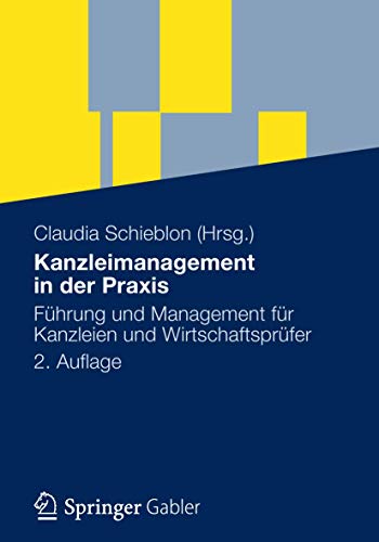 Kanzleimanagement in der Praxis: F?hrung und Management f?r Kanzleien und Wirtschaftspr?fer (German Edition) - Claudia Schieblon (Editor), Stefan Kraus (Contributor), Christian Pothe LL.M. (Contributor), Wolfgang Weiss (Contributor), Harald Seisler (Contributor), Stefan Rizor (Contributor), Markus Hartung (Contributor), Wolfgang Richter (Contributor), Sven-Joachi