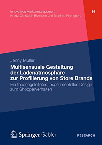 9783834936455: Multisensuale Gestaltung der Ladenatmosphre zur Profilierung von Store Brands: Ein theoriegeleitetes, experimentelles Design zum Shopperverhalten: 39 (Innovatives Markenmanagement)