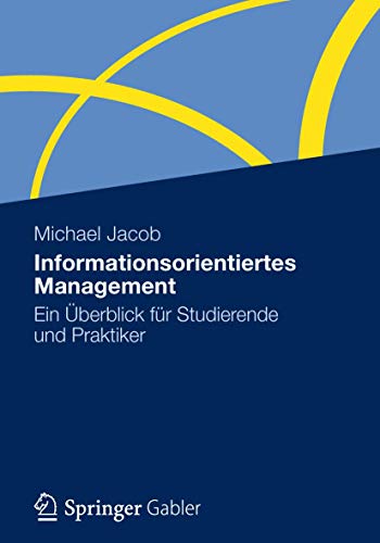 Informationsorientiertes Management: Ein Ãœberblick fÃ¼r Studierende und Praktiker (German Edition) (9783834939081) by Jacob, Michael