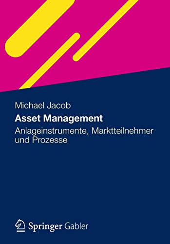 9783834940704: Asset Management: Anlageinstrumente, Marktteilnehmer und Prozesse