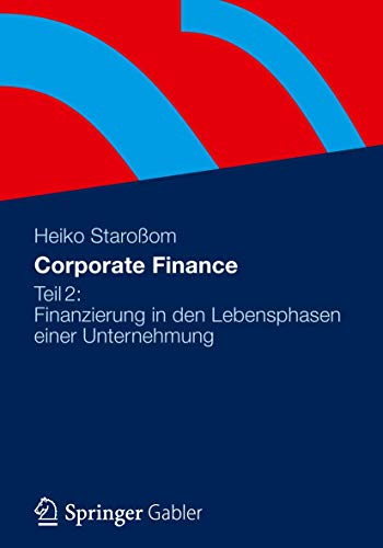 Corporate Finance 2 : Finanzierung in den Lebensphasen einer Unternehmung - Heiko Staroßom