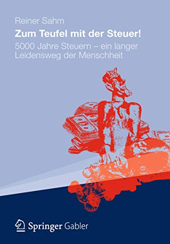 Beispielbild fr Zum Teufel mit der Steuer!: 5000 Jahre Steuern - ein langer Leidensweg der Menschheit zum Verkauf von medimops