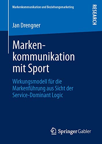 9783834941978: Markenkommunikation mit Sport: Wirkungsmodell fr die Markenfhrung aus Sicht der Service-Dominant Logic (Markenkommunikation und Beziehungsmarketing) (German Edition)