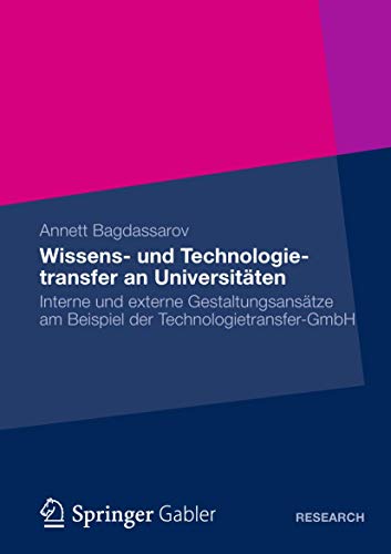 Stock image for Wissens- Und Technologietransfer an Universitaten: Interne Und Externe Gestaltungsansatze Am Beispiel Der Technologietransfer-Gmbh for sale by Ria Christie Collections