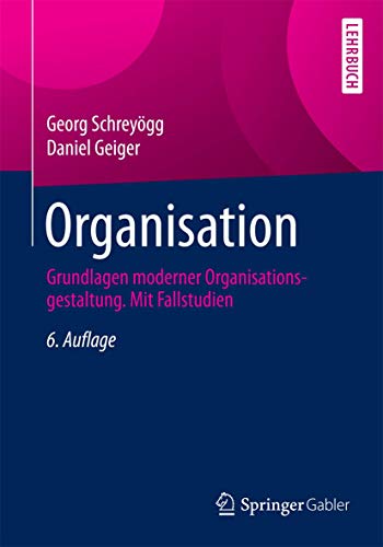 Stock image for Organisation: Grundlagen moderner Organisationsgestaltung. Mit Fallstudien (German Edition) for sale by BuchZeichen-Versandhandel