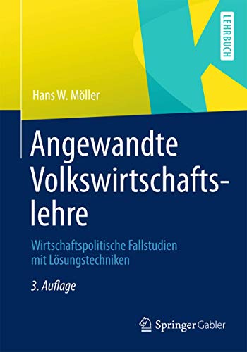 9783834945341: Angewandte Volkswirtschaftslehre: Wirtschaftspolitische Fallstudien mit Lsungstechniken (German Edition)