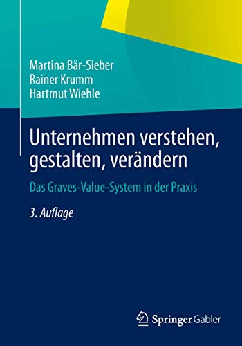 Stock image for Unternehmen verstehen, gestalten, verndern: Das Graves-Value-System in der Praxis (German Edition) for sale by GF Books, Inc.