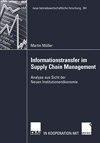 Informationstransfer im Supply Chain Management: Analyse aus Sicht der Neuen InstitutionenÃ¶konomie (neue betriebswirtschaftliche forschung (nbf), 341) (German Edition) (9783835000261) by MÃ¼ller, Martin