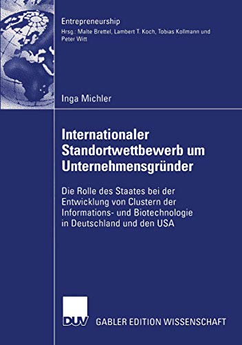 Beispielbild fr Internationaler Standortwettbewerb um Unternehmensgründer : Die Rolle des Staates bei der Entwicklung von Clustern der Informations- und Biotechnologie in Deutschland und den USA zum Verkauf von Ria Christie Collections