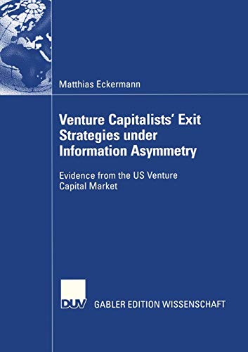 Stock image for Venture Capitalists' Exit Strategies Under Information Asymmetry: Evidence from the Us Venture Capital Market for sale by Chiron Media