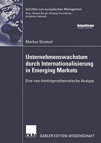 Stock image for Unternehmenswachstum durch Internationalisierung in Emerging Markets : Eine neo-kontingenztheoretische Analyse for sale by Chiron Media