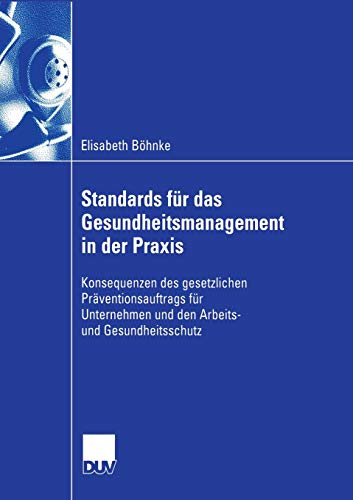 Beispielbild fr Standards für das Gesundheitsmanagement in der Praxis : Konsequenzen des gesetzlichen Präventionsauftrags für Unternehmen und den Arbeits- und Gesundheitsschutz zum Verkauf von Ria Christie Collections