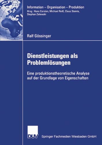 Stock image for Dienstleistungen als Problemlsungen: Eine produktionstheoretische Analyse auf der Grundlage von Eigenschaften (Information - Organisation - Produktion) (German Edition) for sale by Lucky's Textbooks