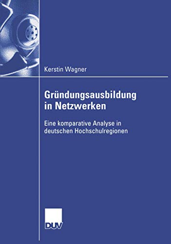 Stock image for Grundungsausbildung in Netzwerken: Eine Komparative Analyse in Deuschen Hochschulregionen for sale by Chiron Media