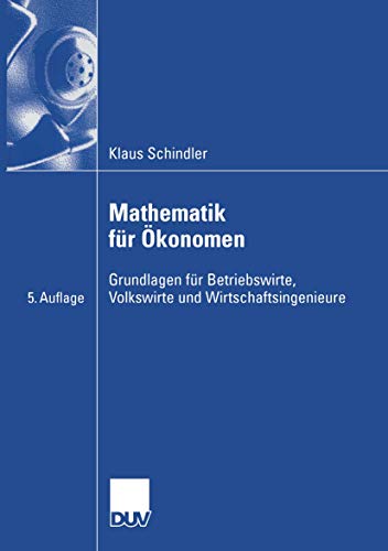 Beispielbild fr Mathematik fr konomen: Grundlagen fr Betriebswirte, Volkswirte und Wirtschaftsingenieure zum Verkauf von medimops