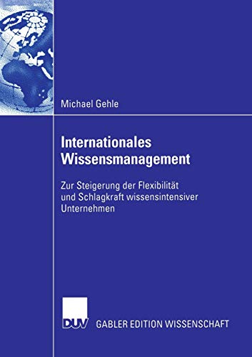 Stock image for Internationales Wissensmanagement : Zur Steigerung der Flexibilitt und Schlagkraft wissensintensiver Unternehmen for sale by Blackwell's
