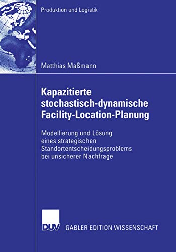 Beispielbild fr Kapazitierte stochastisch-dynamische Facility-Location-Planung : Modellierung und Losung eines strategischen Standortentscheidungsproblems bei unsiche zum Verkauf von Chiron Media