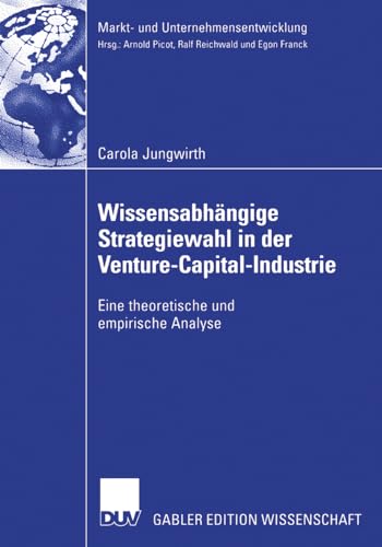 Stock image for Wissensabhangige Strategiewahl in der Venture-Capital-Industrie : Eine theoretische und empirische Analyse for sale by Chiron Media