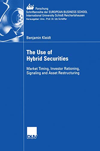 Stock image for The Use of Hybrid Securities: Market Timing, Investor Rationing, Signaling and Asset Restructuring (ebs-Forschung, Schriftenreihe der EUROPEAN BUSINESS SCHOOL Schlo Reichartshausen, 54) for sale by Lucky's Textbooks