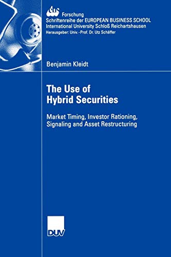 9783835002470: The Use of Hybrid Securities: Market Timing, Investor Rationing, Signaling and Asset Restructuring: 54 (ebs-Forschung, Schriftenreihe der EUROPEAN BUSINESS SCHOOL Schlo Reichartshausen, 54)