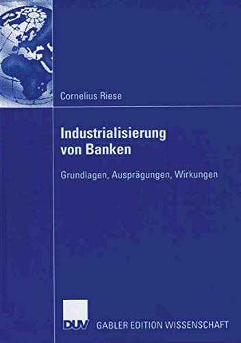 Stock image for Industrialisierung von Banken : Grundlagen, Ausprgungen, Wirkungen for sale by Blackwell's