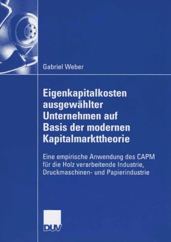 Stock image for Eigenkapitalkosten ausgewhlter Unternehmen auf Basis der modernen Kapitalmarkttheorie: Eine empirische Anwendung des CAPM fr die Holz verarbeitende . und Papierindustrie (German Edition) for sale by Lucky's Textbooks