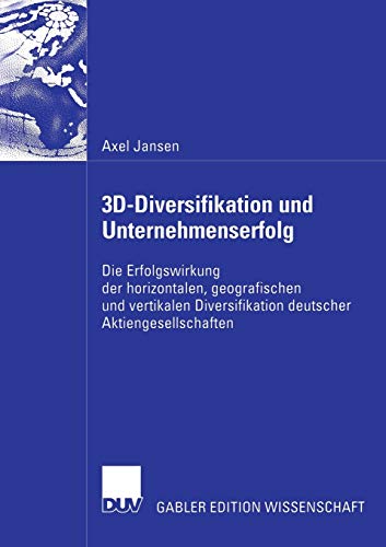 9783835002944: 3D-Diversifikation und Unternehmenserfolg: Die Erfolgswirkung der horizontalen, geografischen und vertikalen Diversifikation deutscher Aktiengesellschaften