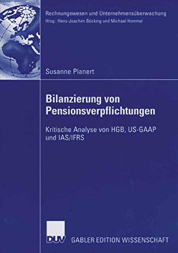 Bilanzierung von Pensionsverpflichtungen: Kritische Analyse von HGB, US-GAAP und IAS/IFRS (Rechnungswesen und Unternehmensüberwachung) - Planert, Susanne